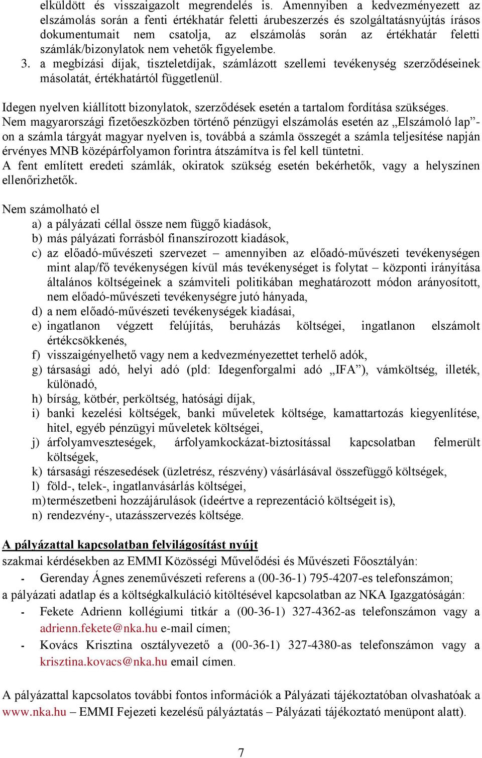 számlák/bizonylatok nem vehetők figyelembe. 3. a megbízási díjak, tiszteletdíjak, számlázott szellemi tevékenység szerződéseinek másolatát, értékhatártól függetlenül.