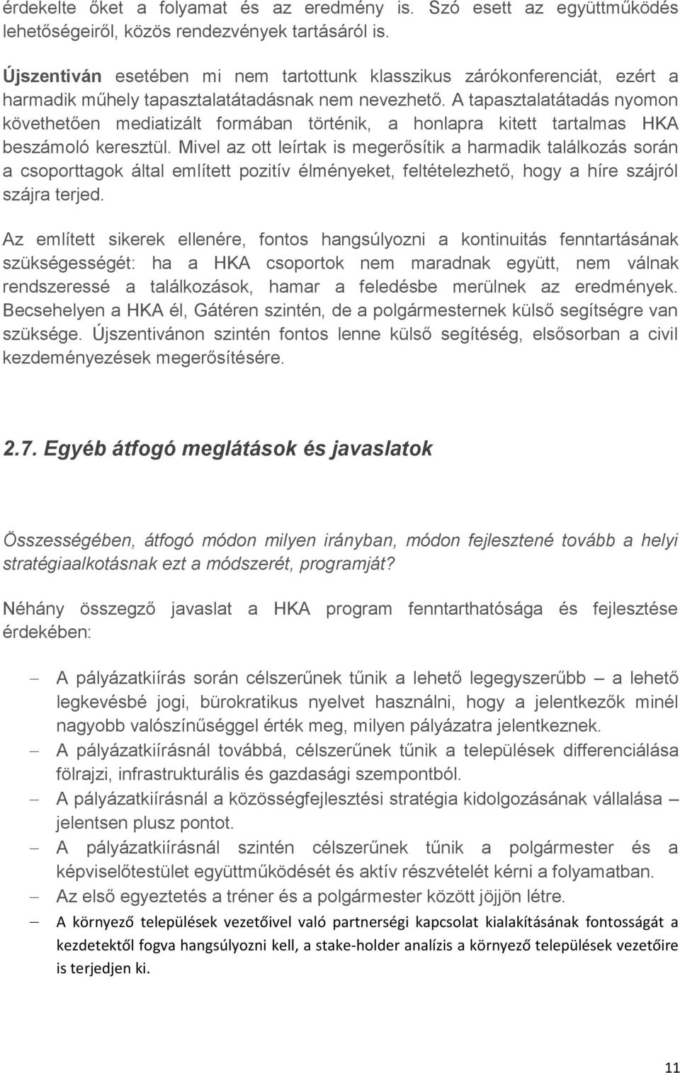 A tapasztalatátadás nyomon követhetően mediatizált formában történik, a honlapra kitett tartalmas HKA beszámoló keresztül.