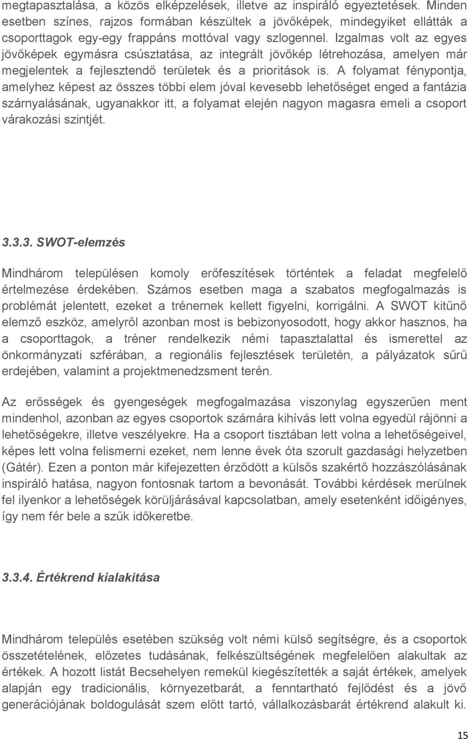 Izgalmas volt az egyes jövőképek egymásra csúsztatása, az integrált jövőkép létrehozása, amelyen már megjelentek a fejlesztendő területek és a prioritások is.