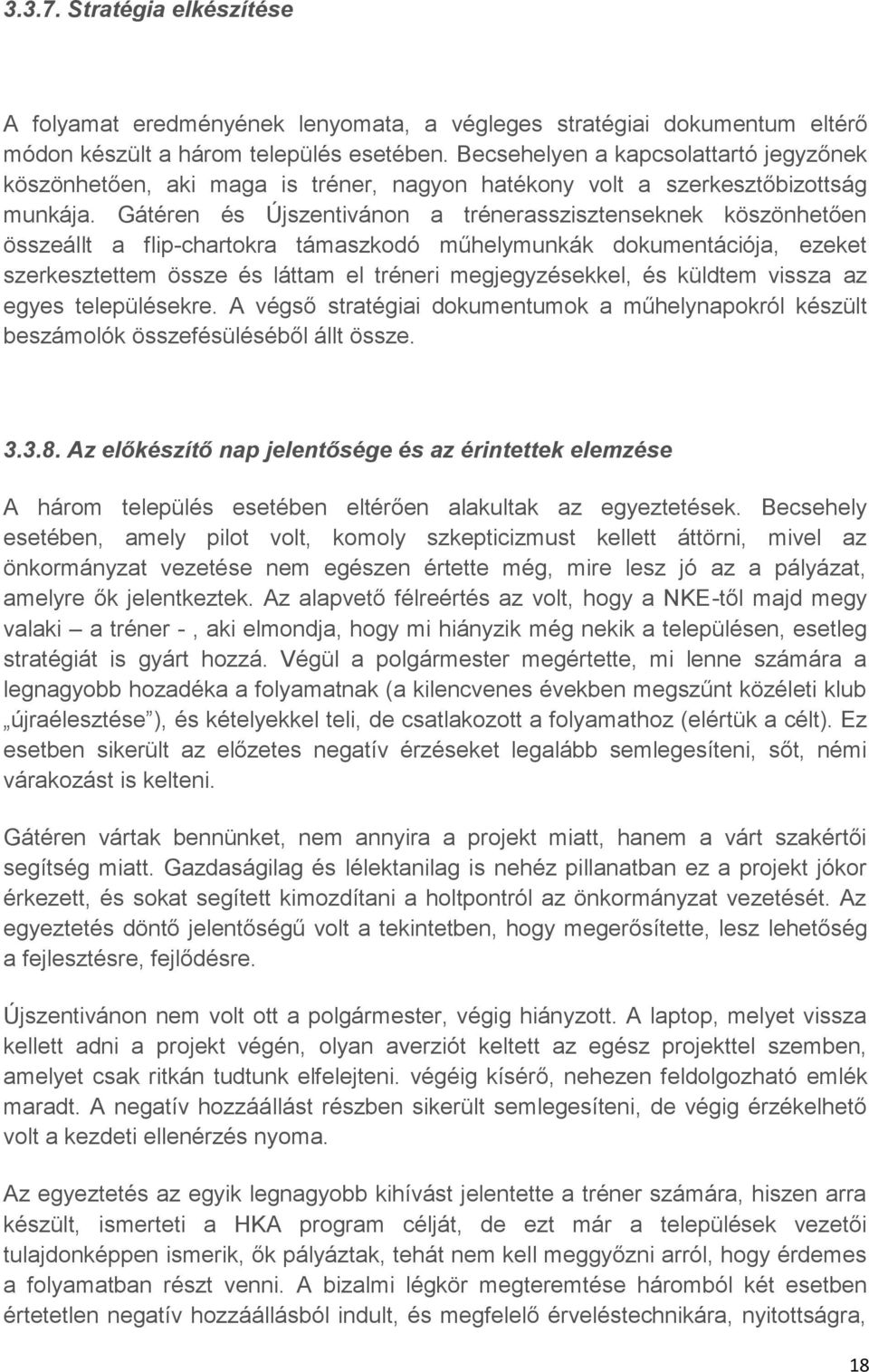Gátéren és Újszentivánon a trénerasszisztenseknek köszönhetően összeállt a flip-chartokra támaszkodó műhelymunkák dokumentációja, ezeket szerkesztettem össze és láttam el tréneri megjegyzésekkel, és