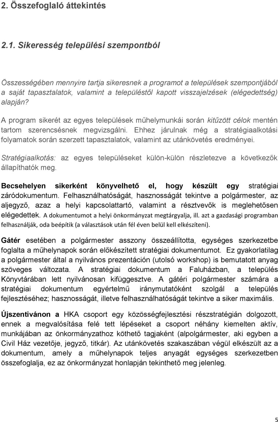 alapján? A program sikerét az egyes települések műhelymunkái során kitűzött célok mentén tartom szerencsésnek megvizsgálni.
