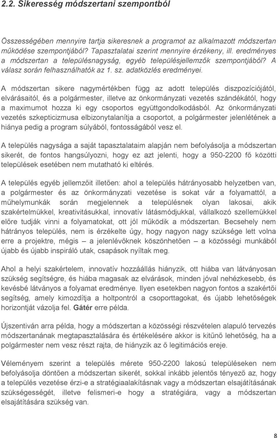 A módszertan sikere nagymértékben függ az adott település diszpozíciójától, elvárásaitól, és a polgármester, illetve az önkormányzati vezetés szándékától, hogy a maximumot hozza ki egy csoportos
