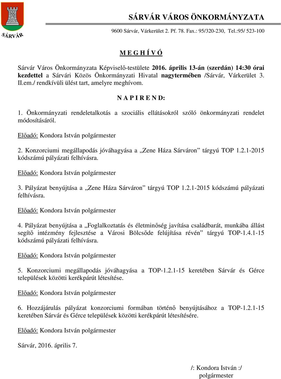 Önkormányzati rendeletalkotás a szociális ellátásokról szóló önkormányzati rendelet módosításáról. Előadó: Kondora István polgármester 2.