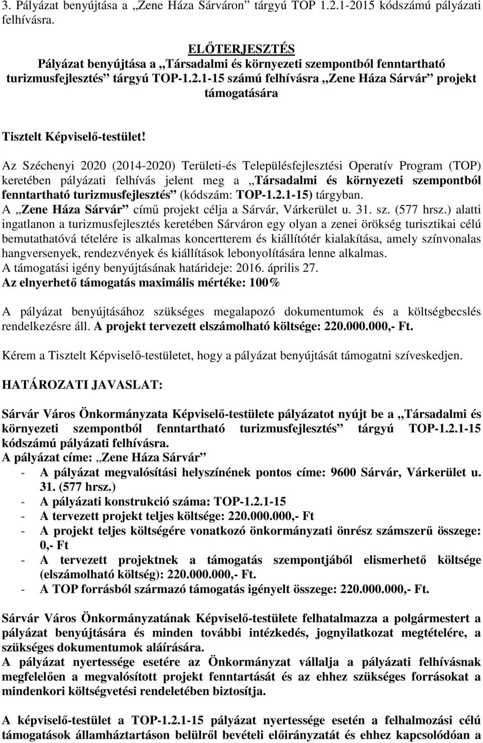 1-15 számú felhívásra Zene Háza Sárvár projekt támogatására Tisztelt Képviselő-testület!