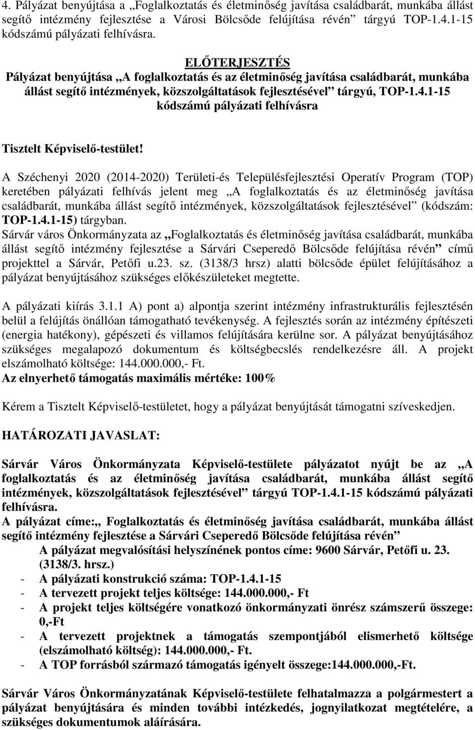 1-15 kódszámú pályázati felhívásra Tisztelt Képviselő-testület!