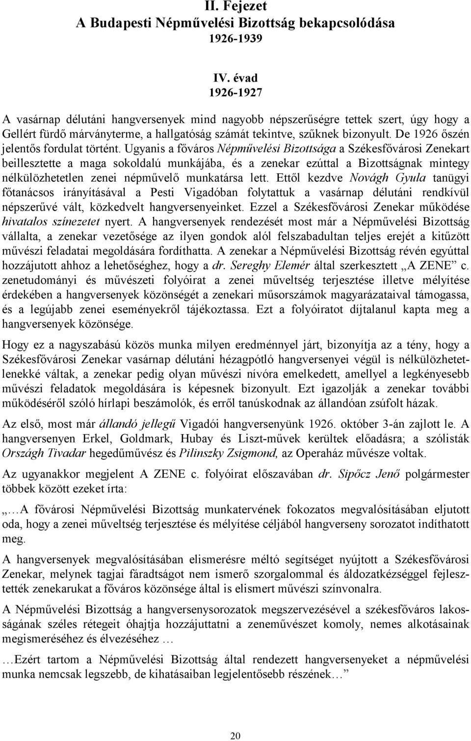 De 1926 őszén jelentős fordulat történt.