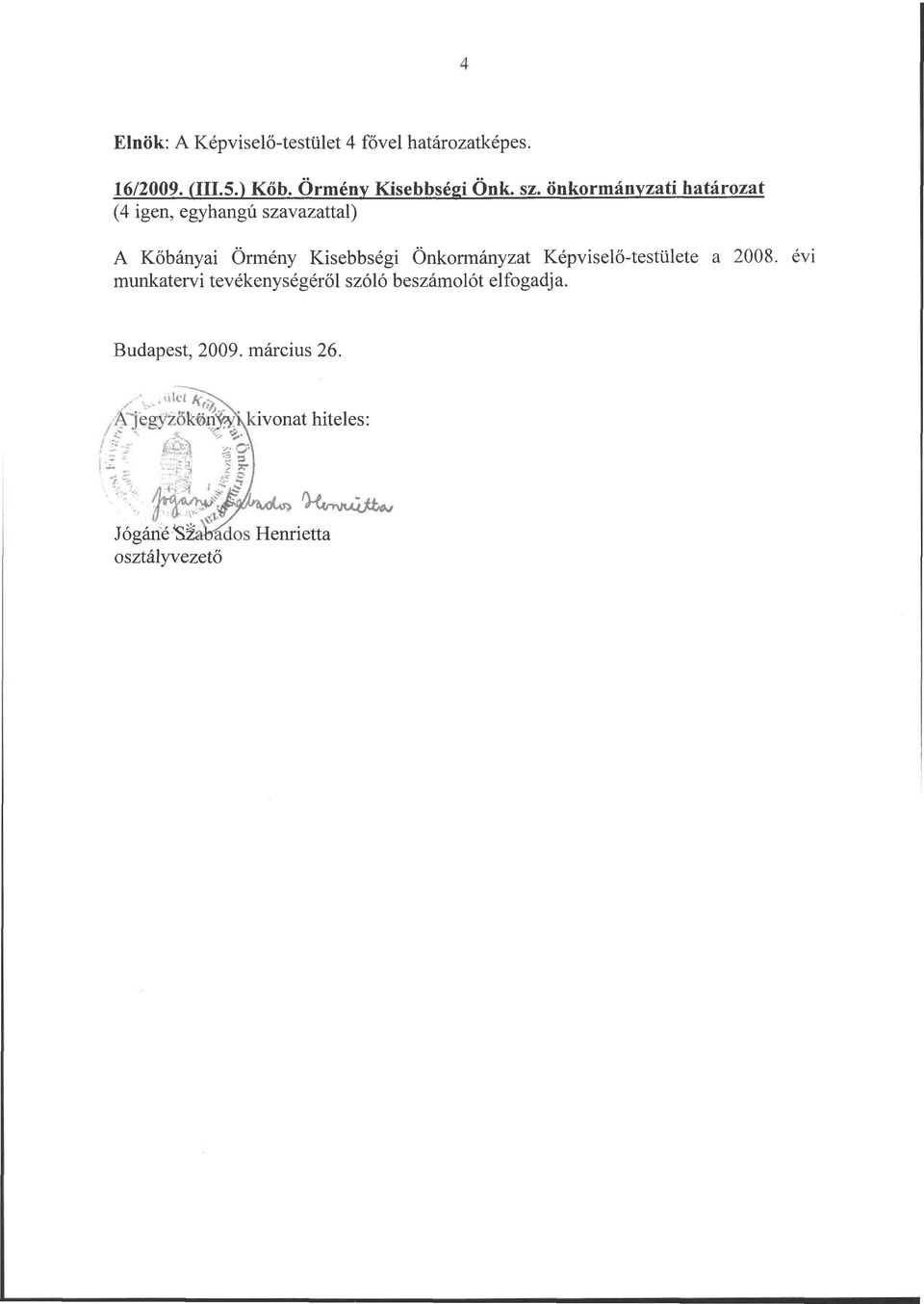 Képviselő-testülete a 2008. évi munkatervi tevékenységéről szóló beszámolót elfogadja. Budapest, 2009.