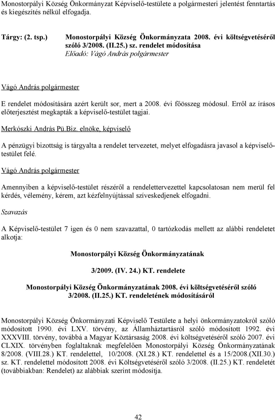 évi főösszeg módosul. Erről az írásos előterjesztést megkapták a képviselő-testület tagjai. Merkószki András Pü.Biz.