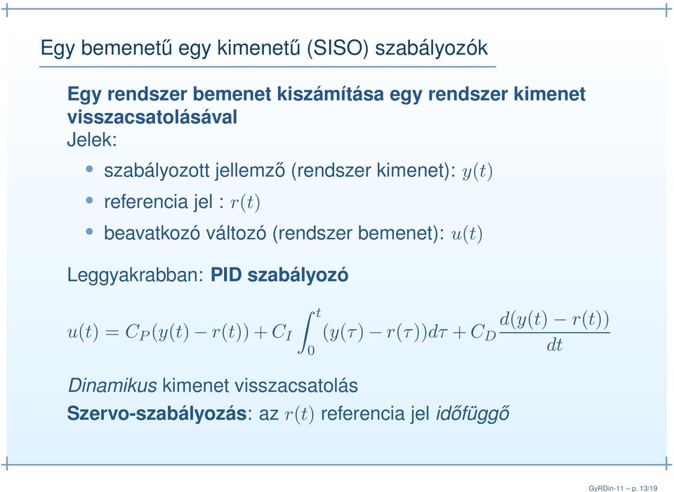 visszacsatolásával Jelek: szabályozott jellemző (rendszer kimenet): y(t) referencia jel : r(t) beavatkozó