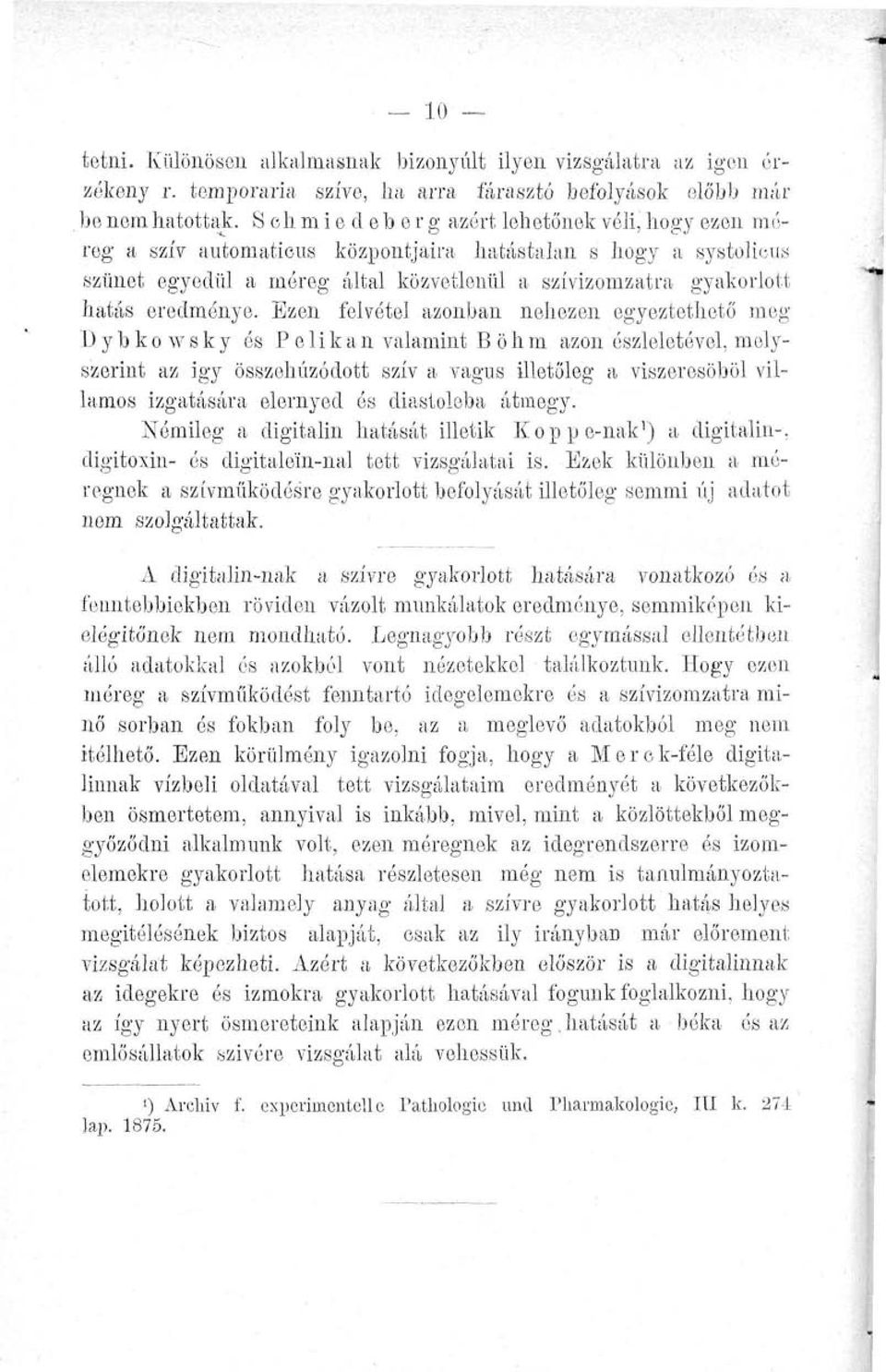 Ezen felvétel azonban nehezen egyeztethető meg I) y b k o w s k y ós Pelikán valamint B ö h m azon észleletével, melyszerint az igy összehúzódott szív a vagus illetőleg a viszeresöböl villamos
