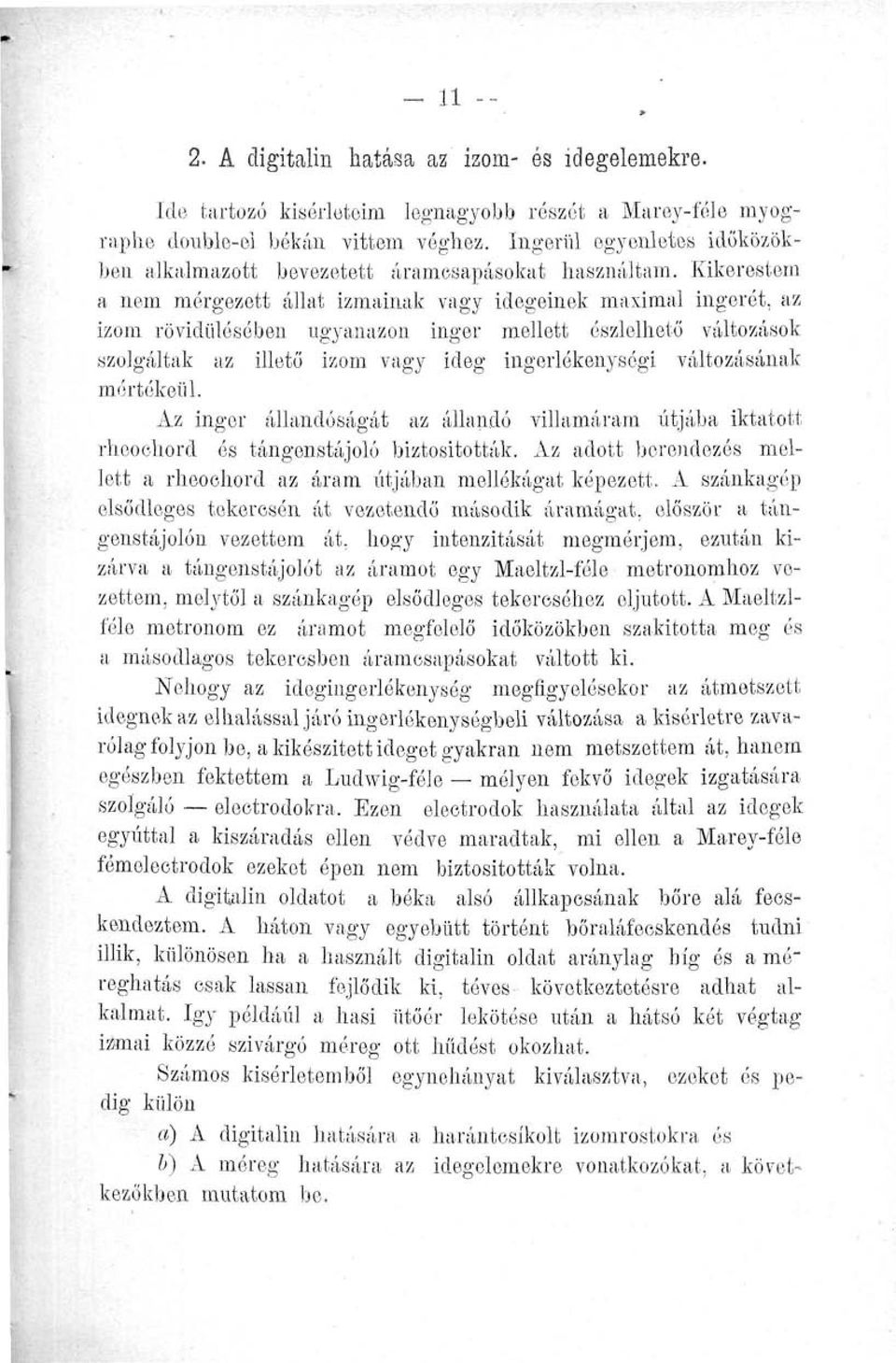 Kikerestem a nem mérgezett állat izmainak vagy idegeinek maximai ingerét, az izom rövidülésében ugyanazon inger mellett észlelhető változások szolgáltak az illető izom vagy ideg ingerlékenysógi