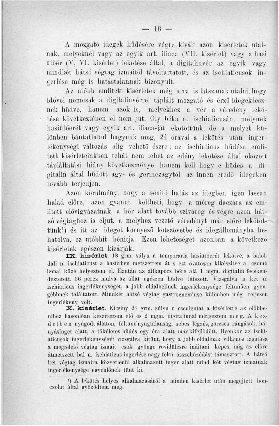 Az utóbb emiitett kísérletek még arra is látszanak utalni, hogy idővel nemcsak a digitalinvórrel táplált mozgató ós érző idegeklesznek hűdve, hanem azok is, melyekhez a vér a véredény lekötése
