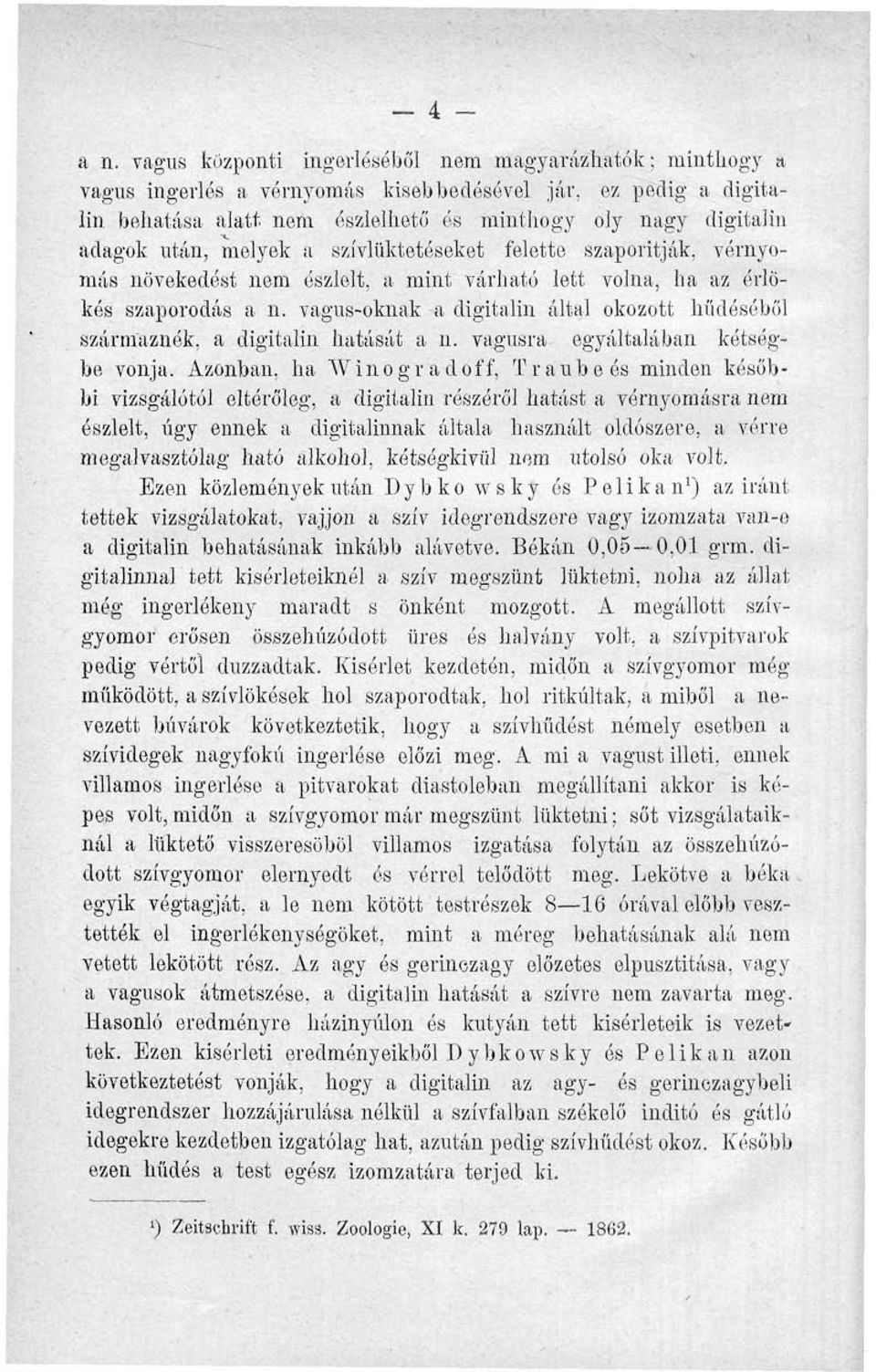 után, melyek a szívlüktetéseket felette szaporítják, vérnyomás növekedést nem észlelt, a mint várható lett volna, ha az érlökés szaporodás a n.
