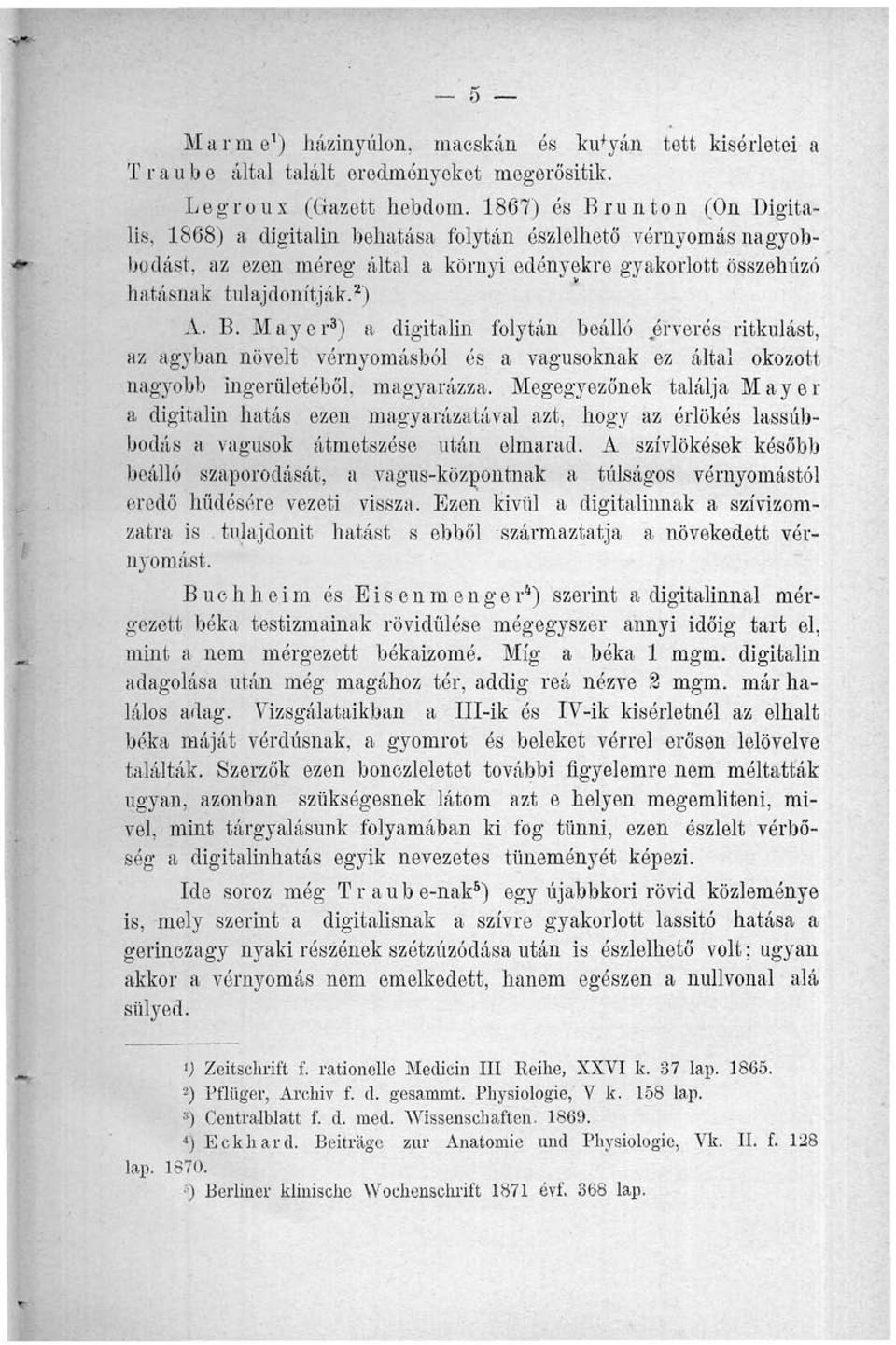 Megegyezőnek találja Mayer a digitalin hatás ezen magyarázatával azt, hogy az érlökés lassúbbodás a vagusok átmetszése után elmarad.