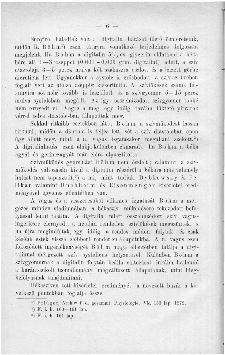 Ugyanekkor a systole is erősbödött, a szív az űrében foglalt vért az utolsó cseppig kiszorította.