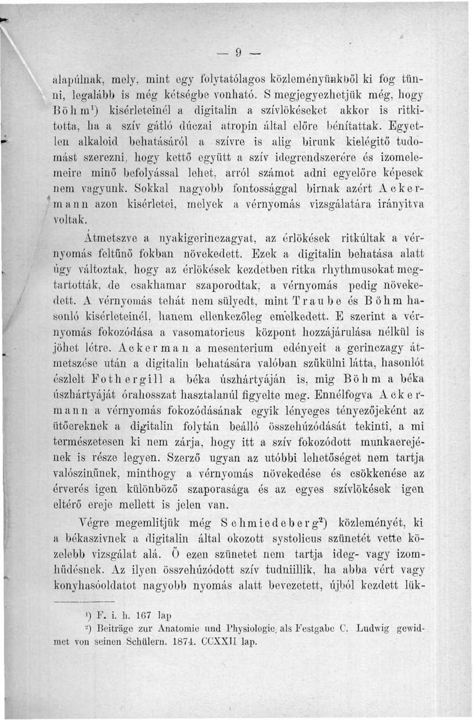 Egyetlen alkaloid behatásáról a szívre is alig birunk kielégítő tudomást szerezni, hogy kettő együtt a szív idegrendszerére és izomelemeire minő befolyással lehet, arról számot adni egyelőre képesek