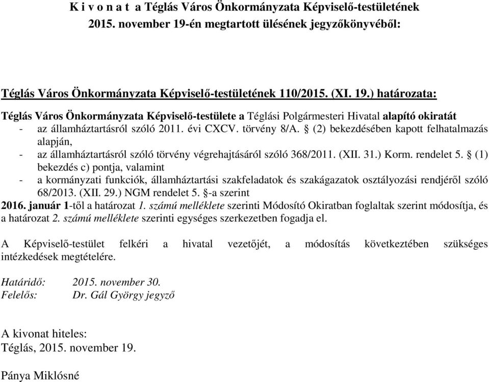 ) határozata: Téglás Város Önkormányzata Képviselő-testülete a Téglási Polgármesteri Hivatal alapító okiratát - az államháztartásról szóló 2011. évi CXCV. törvény 8/A.