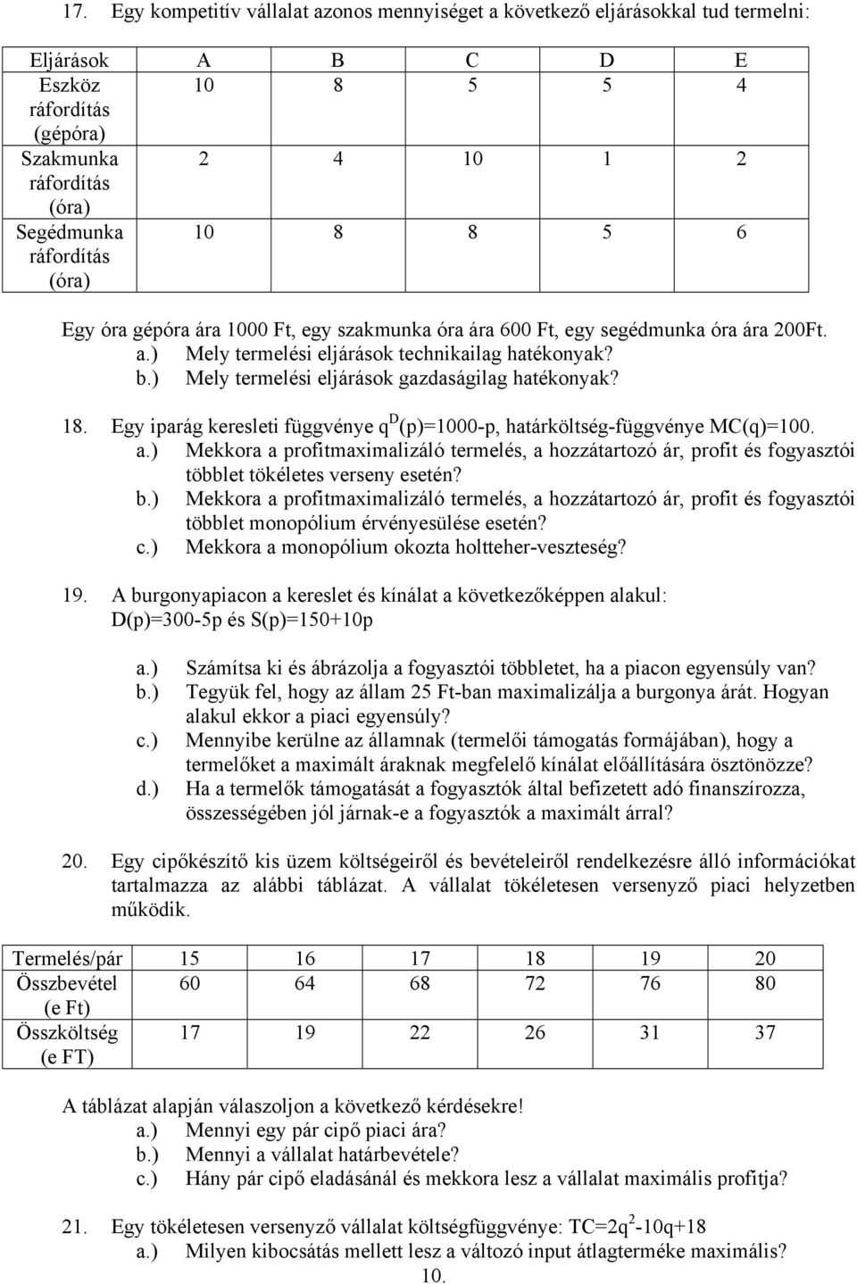 ) Mely termelési eljárások gazdaságilag hatékonyak? 18. Egy iparág keresleti függvénye q D (p)=1000-p, határköltség-függvénye MC(q)=100. a.