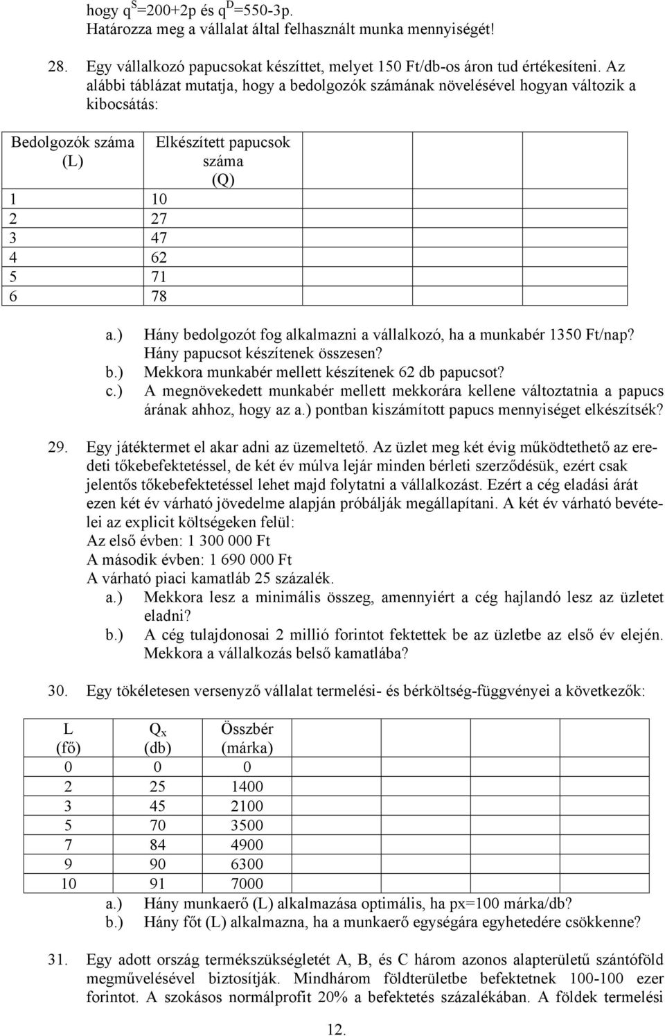 ) Hány bedolgozót fog alkalmazni a vállalkozó, ha a munkabér 1350 Ft/nap? Hány papucsot készítenek összesen? Mekkora munkabér mellett készítenek 62 db papucsot?