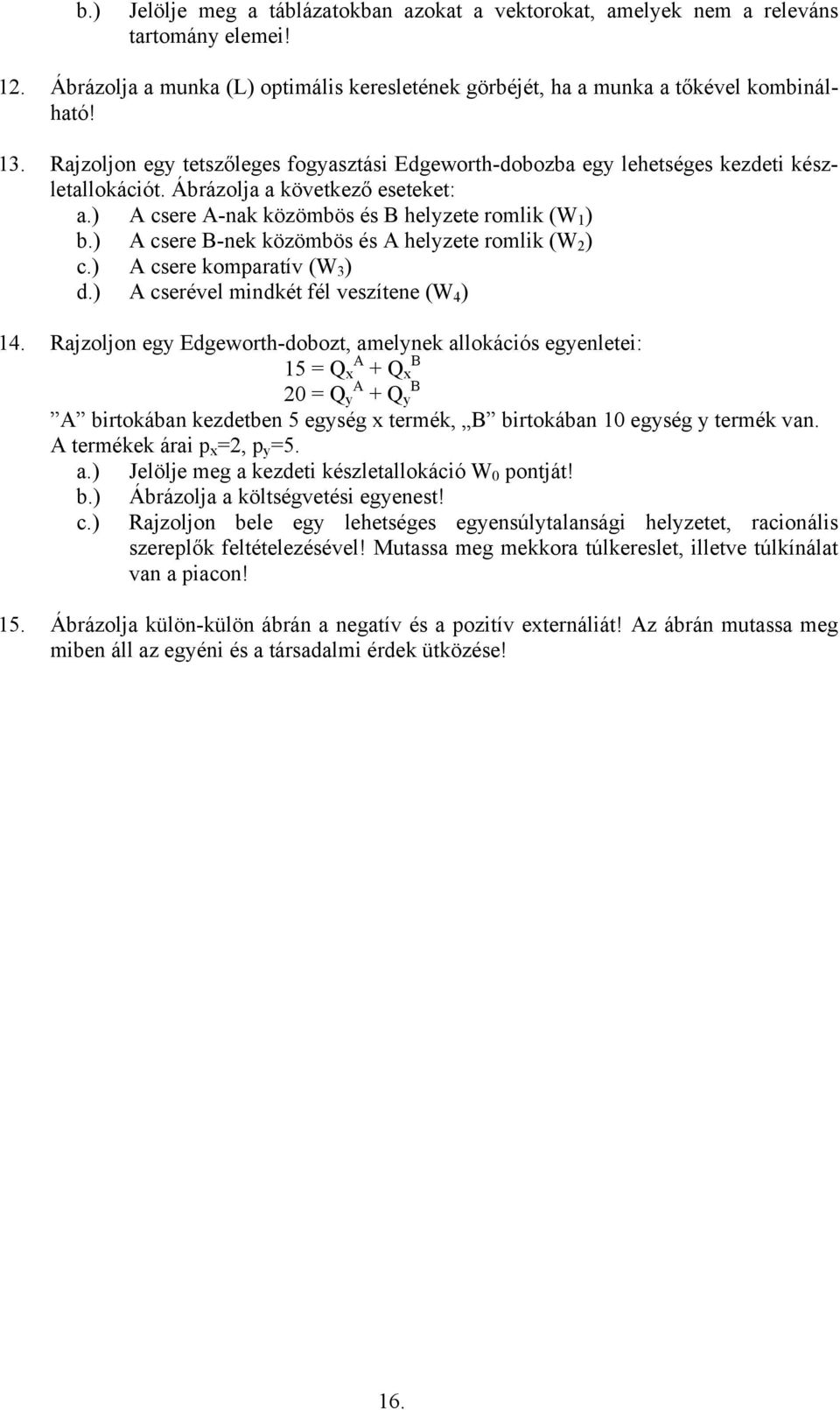 ) A csere B-nek közömbös és A helyzete romlik (W 2 ) c.) A csere komparatív (W 3 ) d.) A cserével mindkét fél veszítene (W 4 ) 14.