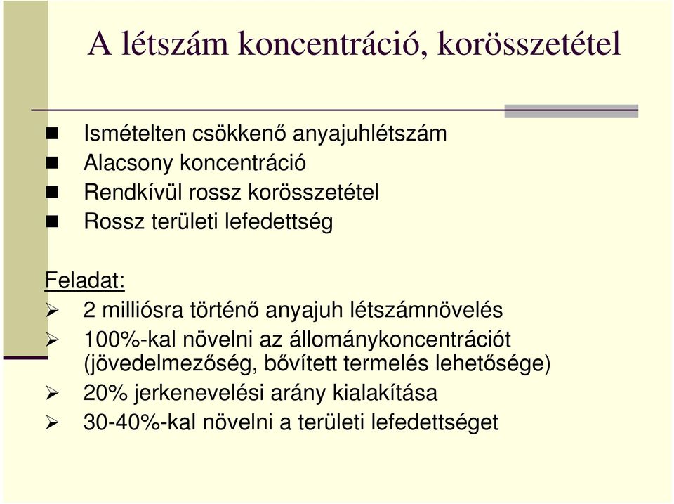 anyajuh létszámnövelés 100%-kal növelni az állománykoncentrációt (jövedelmezıség, bıvített