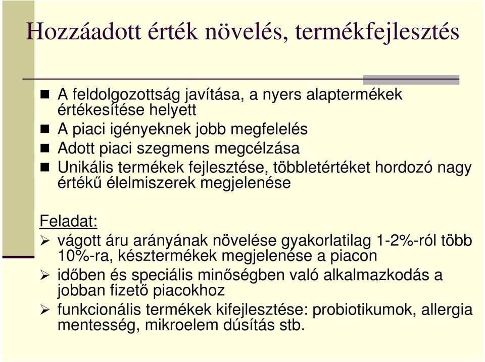 megjelenése vágott áru arányának növelése gyakorlatilag 1-2%-ról több 10%-ra, késztermékek megjelenése a piacon idıben és speciális