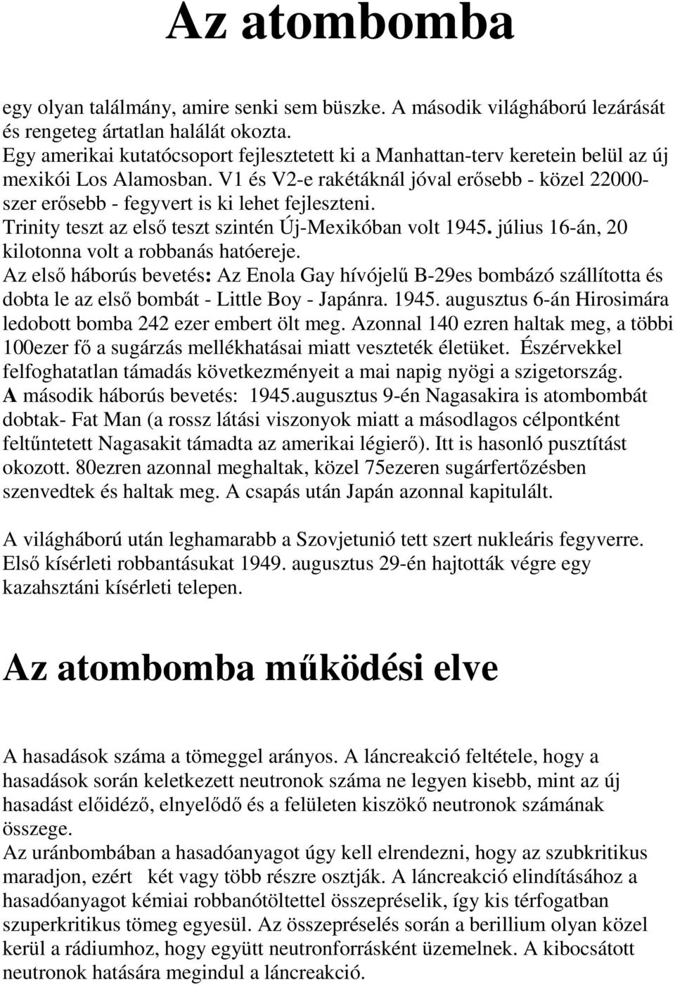 V1 és V2-e rakétáknál jóval erısebb - közel 22000- szer erısebb - fegyvert is ki lehet fejleszteni. Trinity teszt az elsı teszt szintén Új-Mexikóban volt 1945.