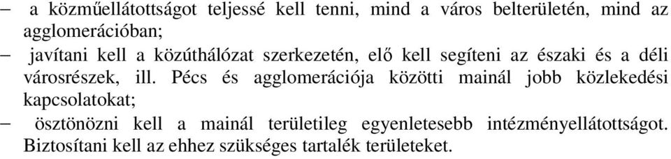 Pécs és agglomerációja közötti mainál jobb közlekedési kapcsolatokat; ösztönözni kell a mainál