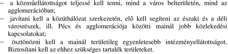 Pécs és agglomerációja közötti mainál jobb közlekedési kapcsolatokat; ösztönözni kell a mainál