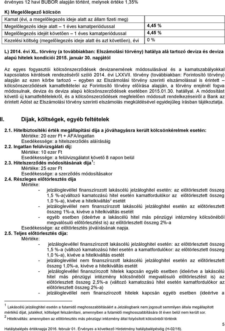 törvény (a továbbiakban: Elszámolási törvény) hatálya alá tartozó deviza és deviza alapú hitelek kondíciói 2015. január 30.