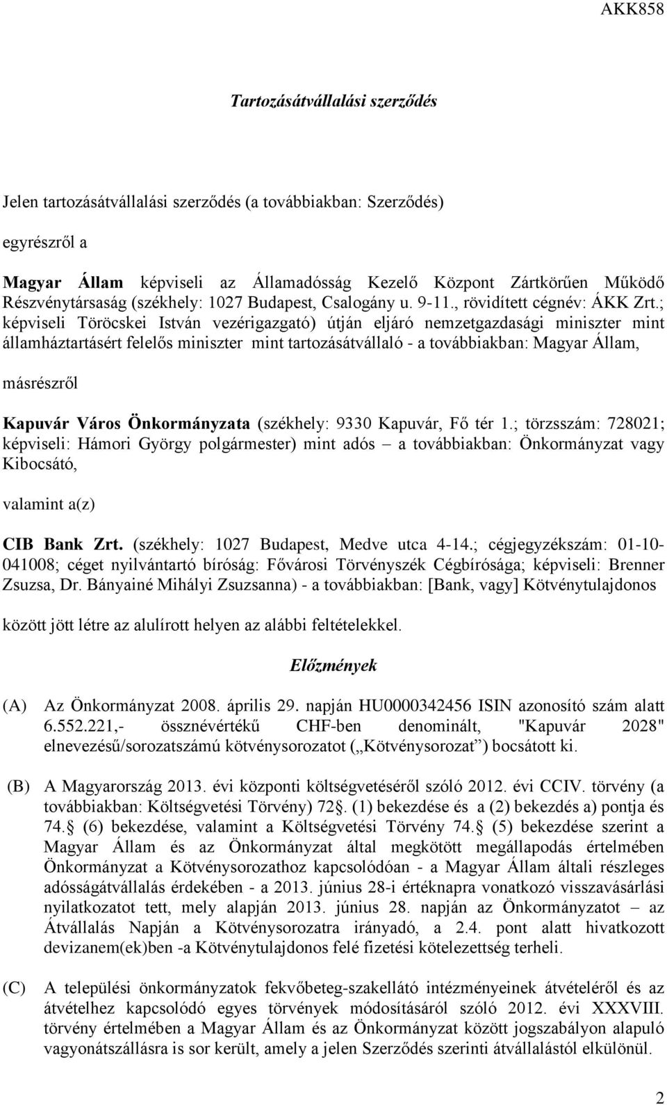 ; képviseli Töröcskei István vezérigazgató) útján eljáró nemzetgazdasági miniszter mint államháztartásért felelős miniszter mint tartozásátvállaló - a továbbiakban: Magyar Állam, másrészről Kapuvár