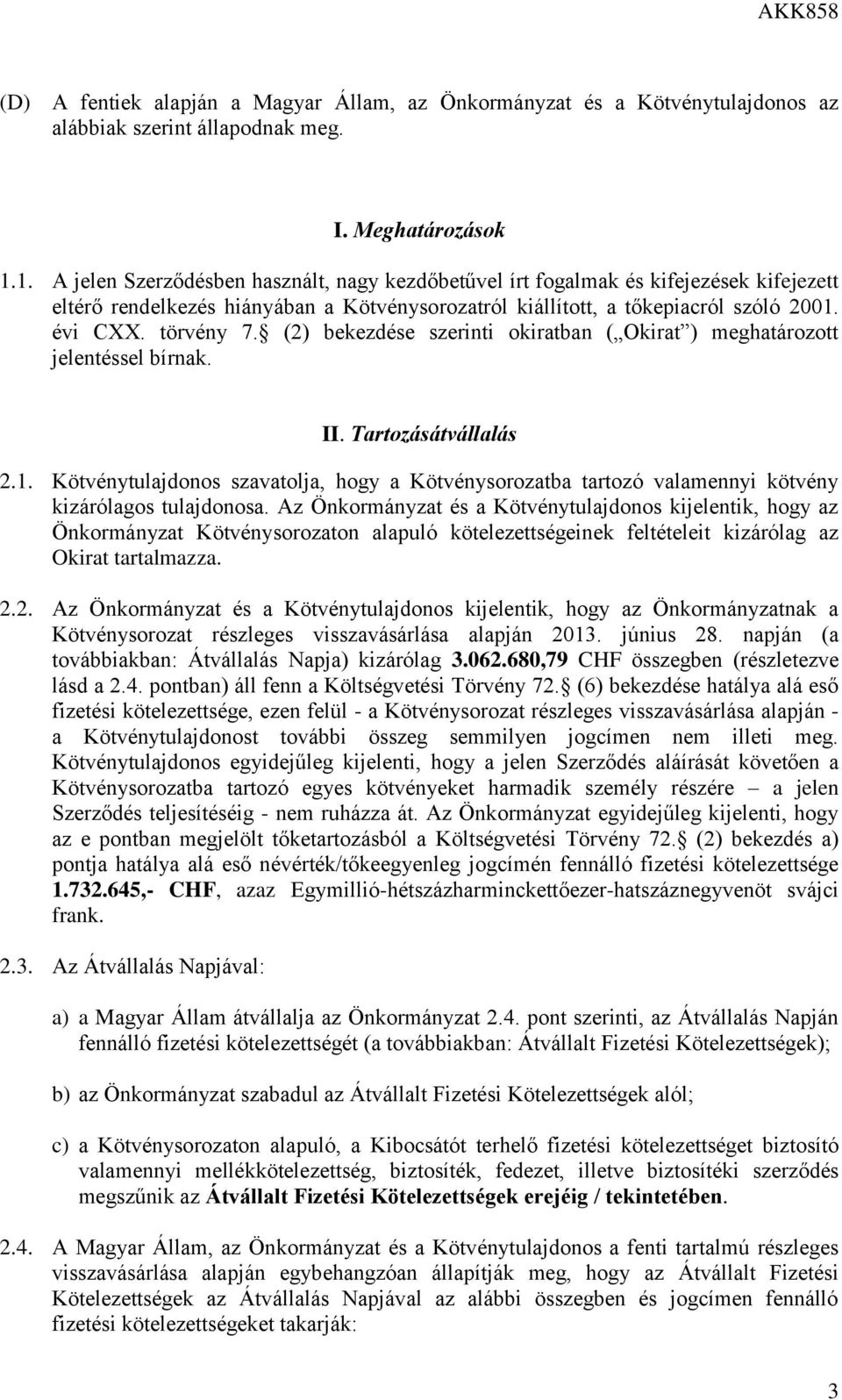 (2) bekezdése szerinti okiratban ( Okirat ) meghatározott jelentéssel bírnak. II. Tartozásátvállalás 2.1.