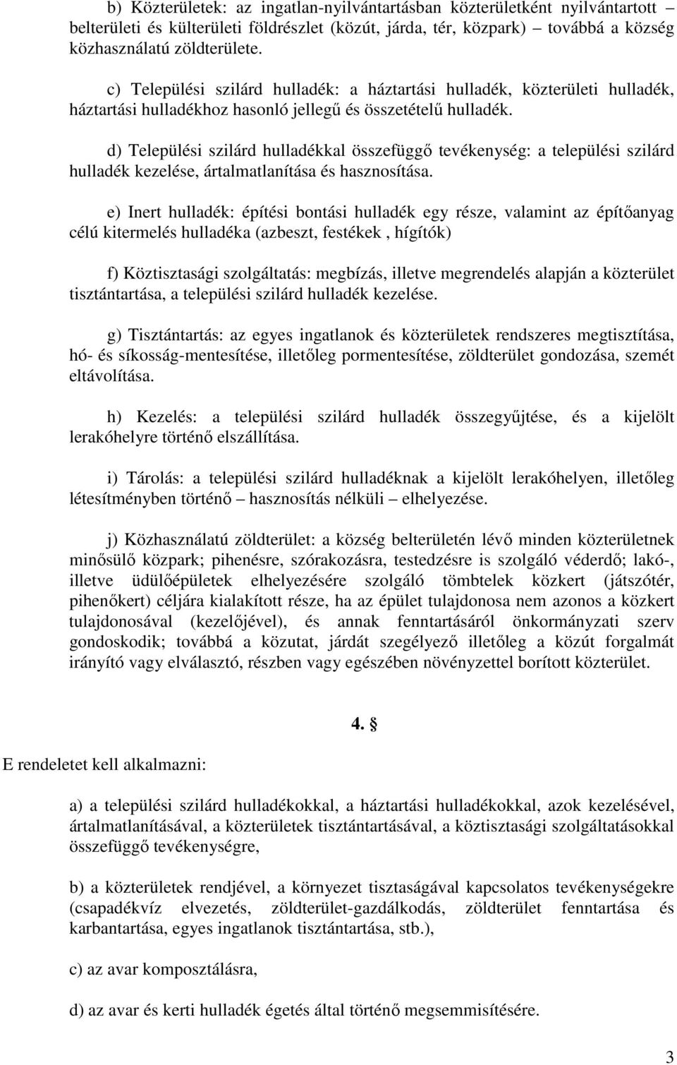 d) Települési szilárd hulladékkal összefüggő tevékenység: a települési szilárd hulladék kezelése, ártalmatlanítása és hasznosítása.