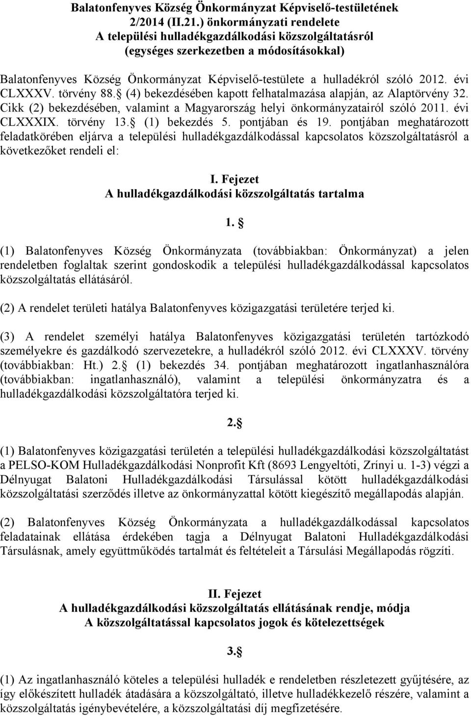 évi CLXXXV. törvény 88. (4) bekezdésében kapott felhatalmazása alapján, az Alaptörvény 32. Cikk (2) bekezdésében, valamint a Magyarország helyi önkormányzatairól szóló 2011. évi CLXXXIX. törvény 13.