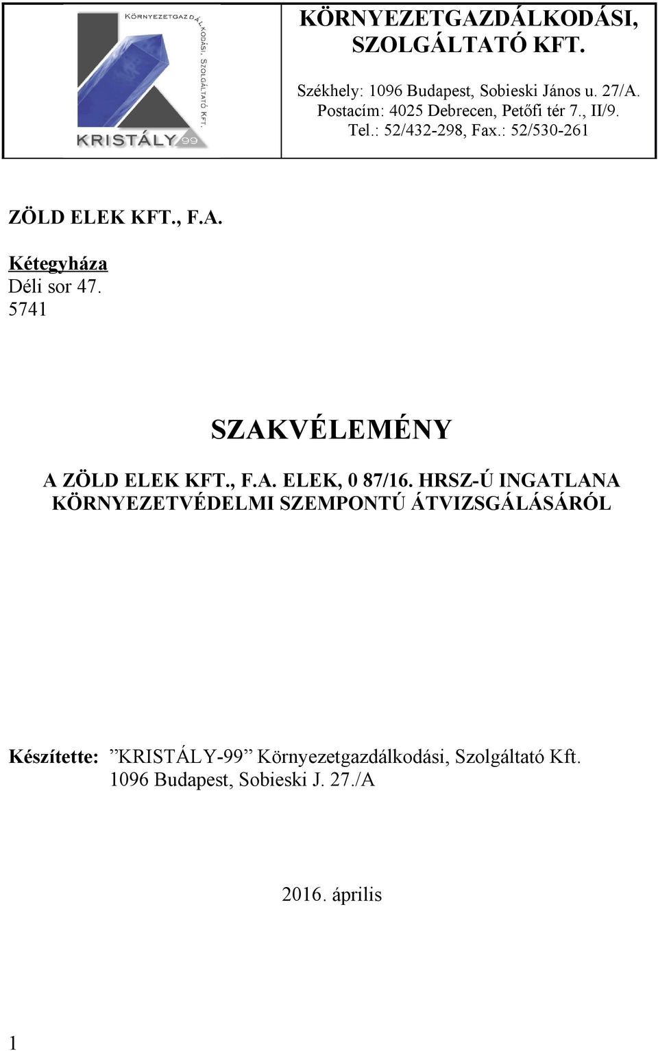 Kétegyháza Déli sor 47. 5741 SZAKVÉLEMÉNY A ZÖLD ELEK KFT., F.A. ELEK, 0 87/16.