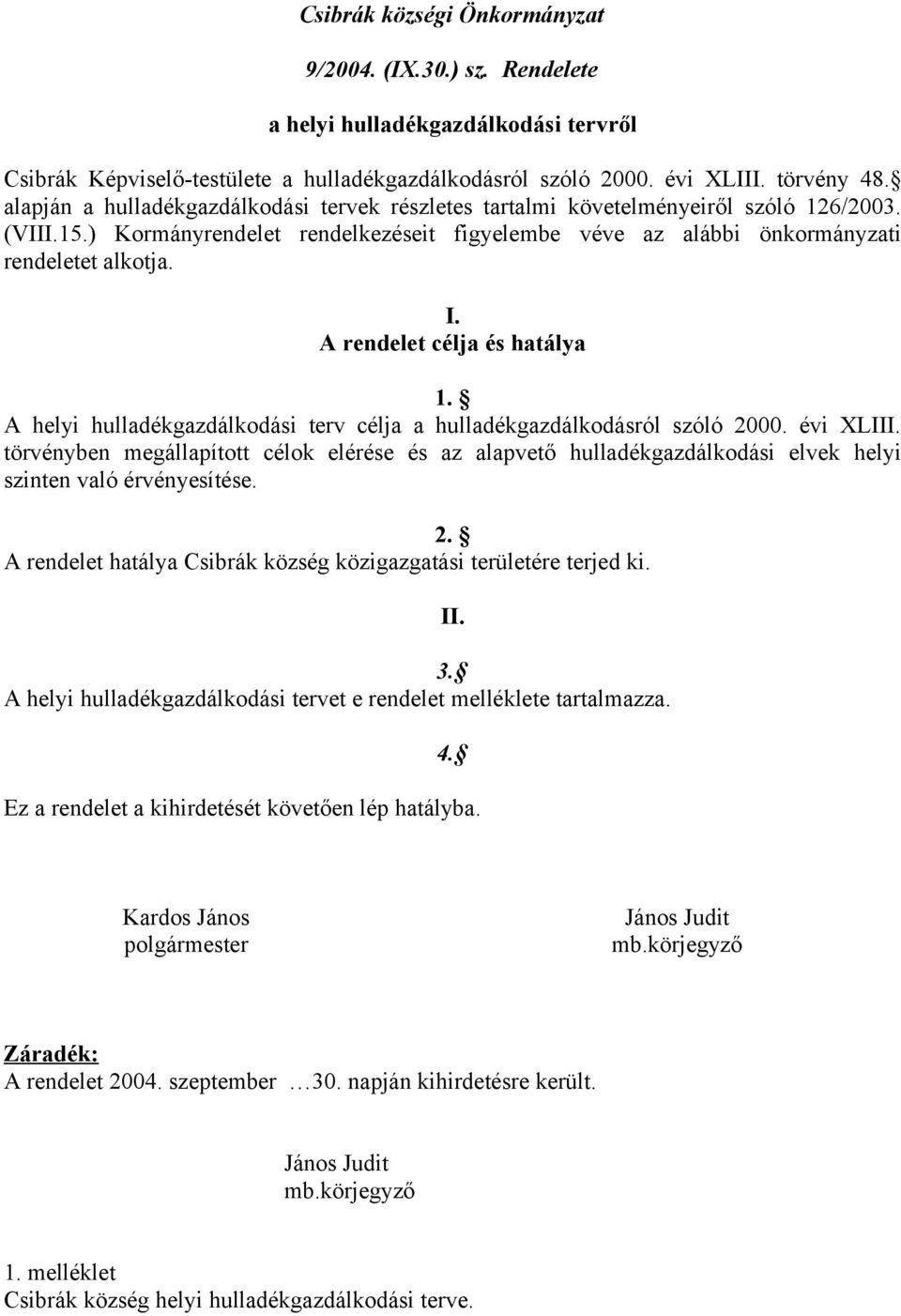 A rendelet célja és hatálya 1. A helyi hulladékgazdálkodási terv célja a hulladékgazdálkodásról szóló 2000. évi XLIII.