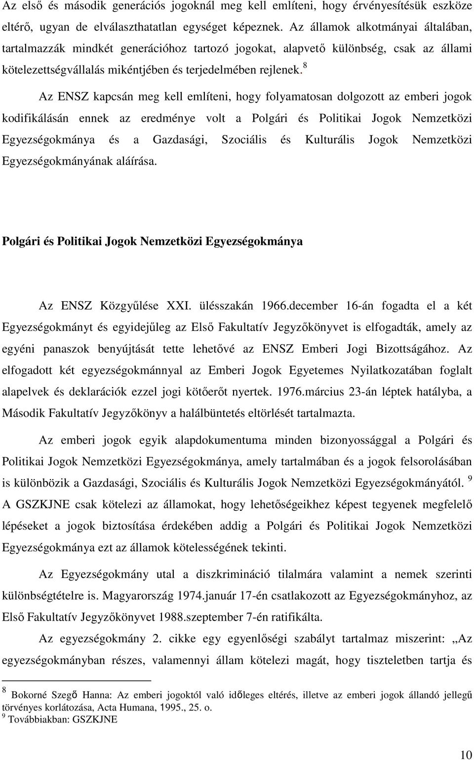 8 Az ENSZ kapcsán meg kell említeni, hogy folyamatosan dolgozott az emberi jogok kodifikálásán ennek az eredménye volt a Polgári és Politikai Jogok Nemzetközi Egyezségokmánya és a Gazdasági,