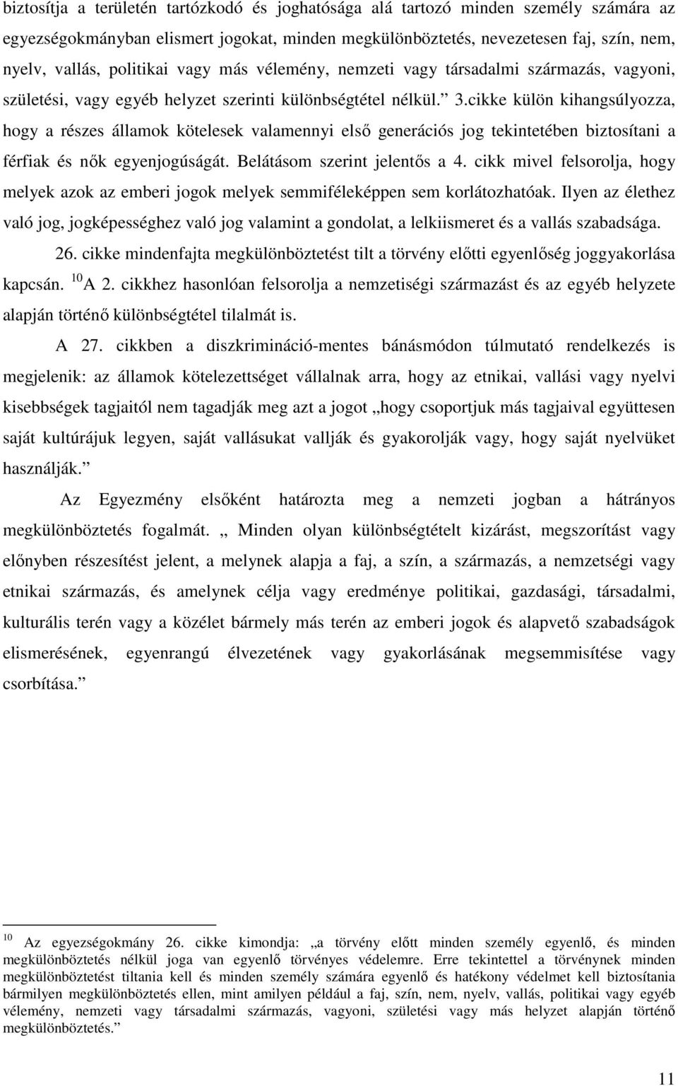 cikke külön kihangsúlyozza, hogy a részes államok kötelesek valamennyi első generációs jog tekintetében biztosítani a férfiak és nők egyenjogúságát. Belátásom szerint jelentős a 4.