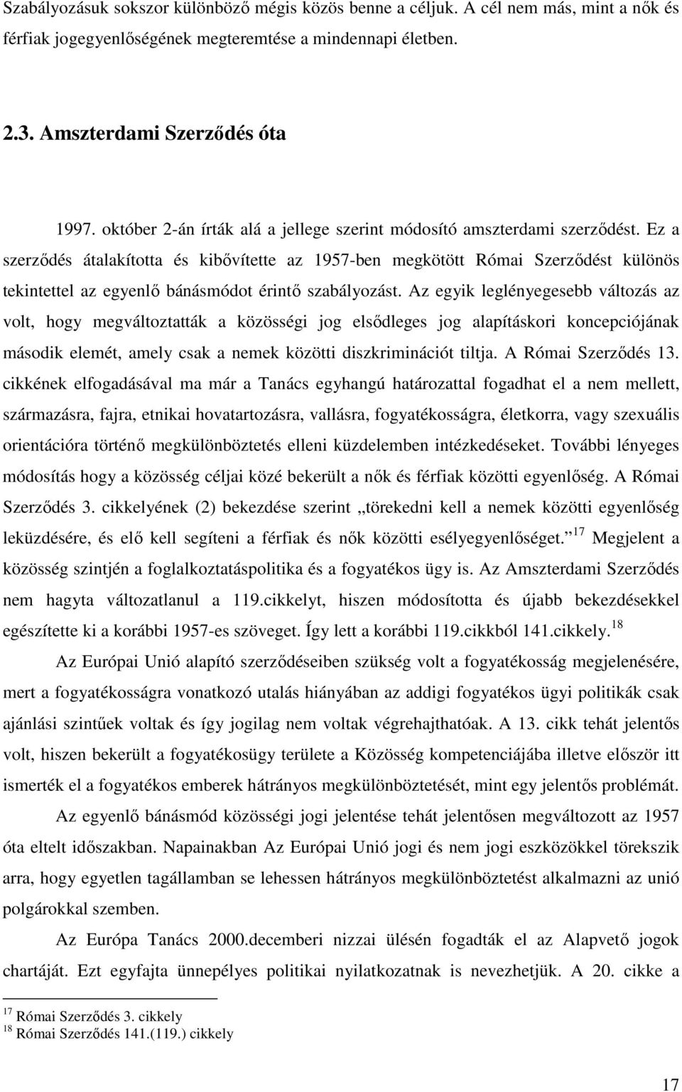 Ez a szerződés átalakította és kibővítette az 1957-ben megkötött Római Szerződést különös tekintettel az egyenlő bánásmódot érintő szabályozást.