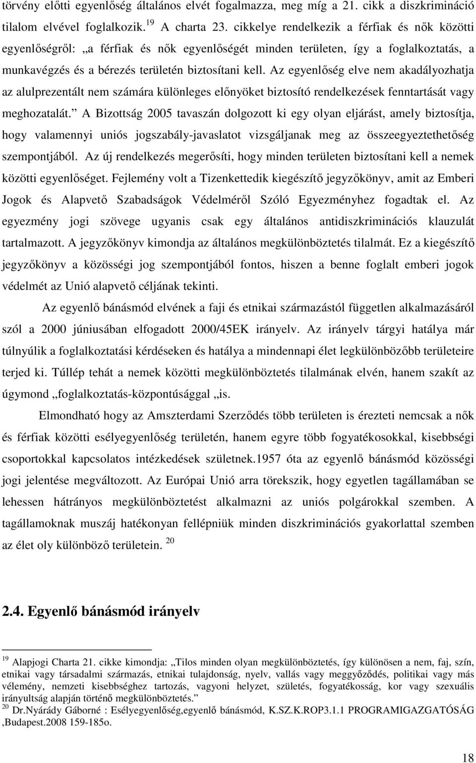 Az egyenlőség elve nem akadályozhatja az alulprezentált nem számára különleges előnyöket biztosító rendelkezések fenntartását vagy meghozatalát.