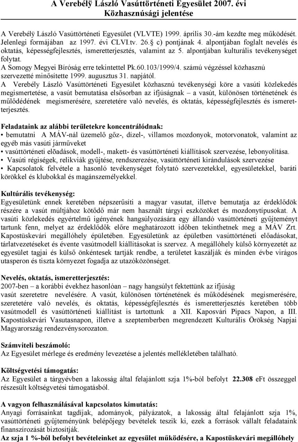 A Somogy Megyei Bíróság erre tekintettel Pk.60.103/1999/4. számú végzéssel közhasznú szervezetté minősítette 1999. augusztus 31. napjától.