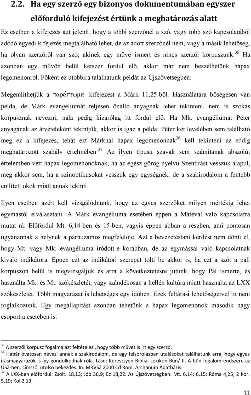 35 Ha azonban egy művön belül kétszer fordul elő, akkor már nem beszélhetünk hapax legomenonról.