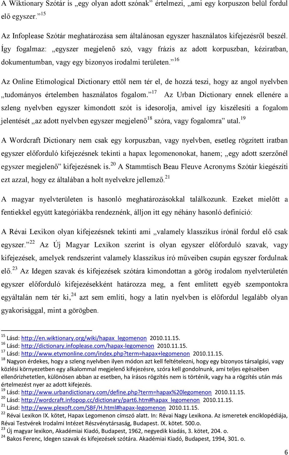 16 Az Online Etimological Dictionary ettől nem tér el, de hozzá teszi, hogy az angol nyelvben tudományos értelemben használatos fogalom.