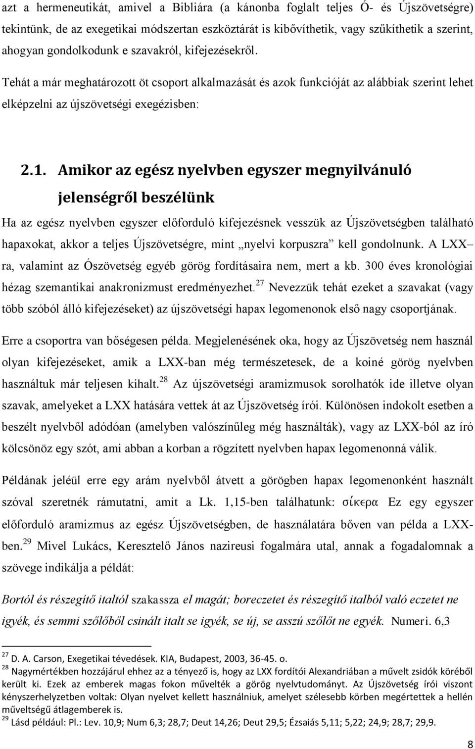 Amikor az egész nyelvben egyszer megnyilvánuló jelenségről beszélünk Ha az egész nyelvben egyszer előforduló kifejezésnek vesszük az Újszövetségben található hapaxokat, akkor a teljes Újszövetségre,