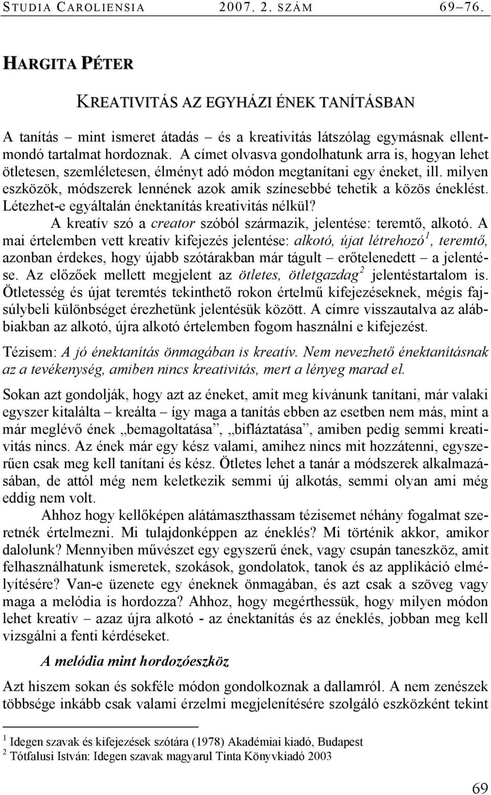 milyen eszközök, módszerek lennének azok amik színesebbé tehetik a közös éneklést. Létezhet-e egyáltalán énektanítás kreativitás nélkül?