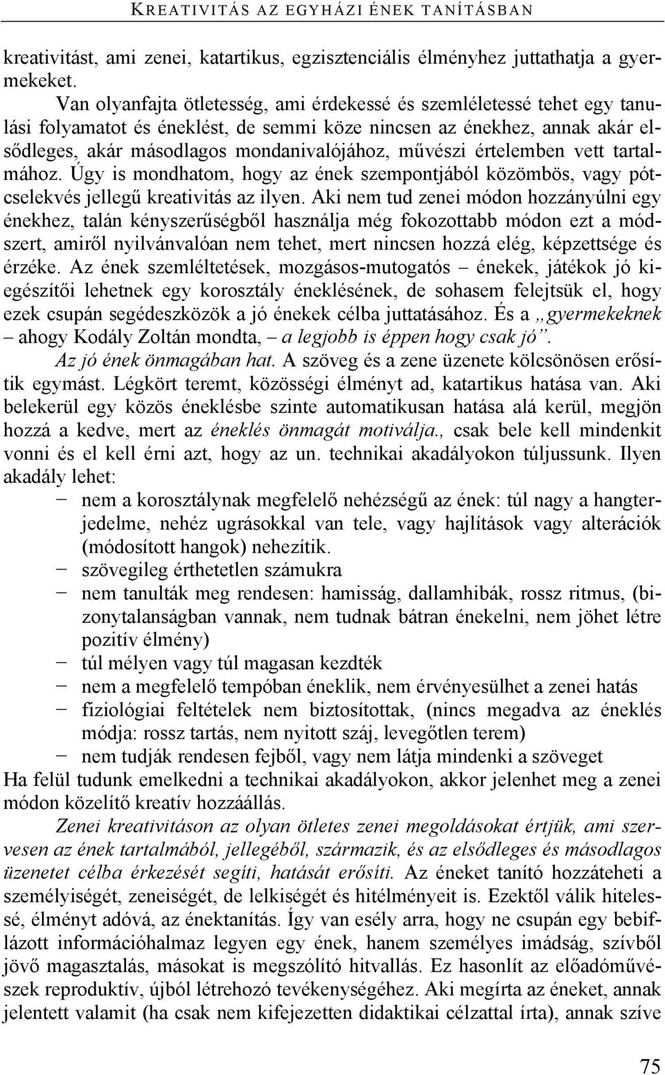 értelemben vett tartalmához. Úgy is mondhatom, hogy az ének szempontjából közömbös, vagy pótcselekvés jellegű kreativitás az ilyen.