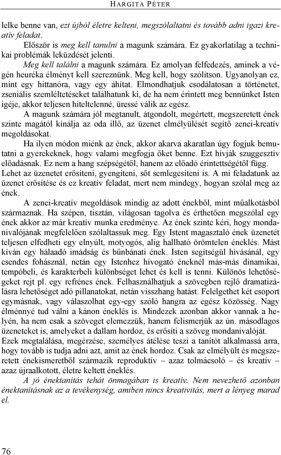 Ugyanolyan ez, mint egy hittanóra, vagy egy áhítat.