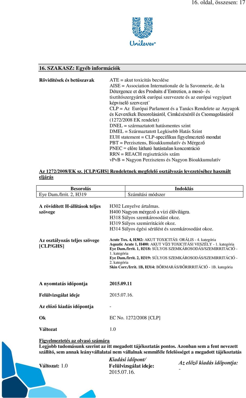 tisztítószergyártók európai szervezete és az európai vegyipart képviselő szervezet CLP = Az Európai Parlament és a Tanács Rendelete az Anyagok és Keverékek Besorolásáról, Címkézéséről és