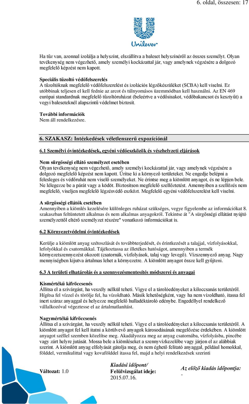 Speciális tűzoltó védőfelszerelés A tűzoltóknak megfelelő védőfelszerelést és izolációs légzőkészüléket (SCBA) kell viselni.