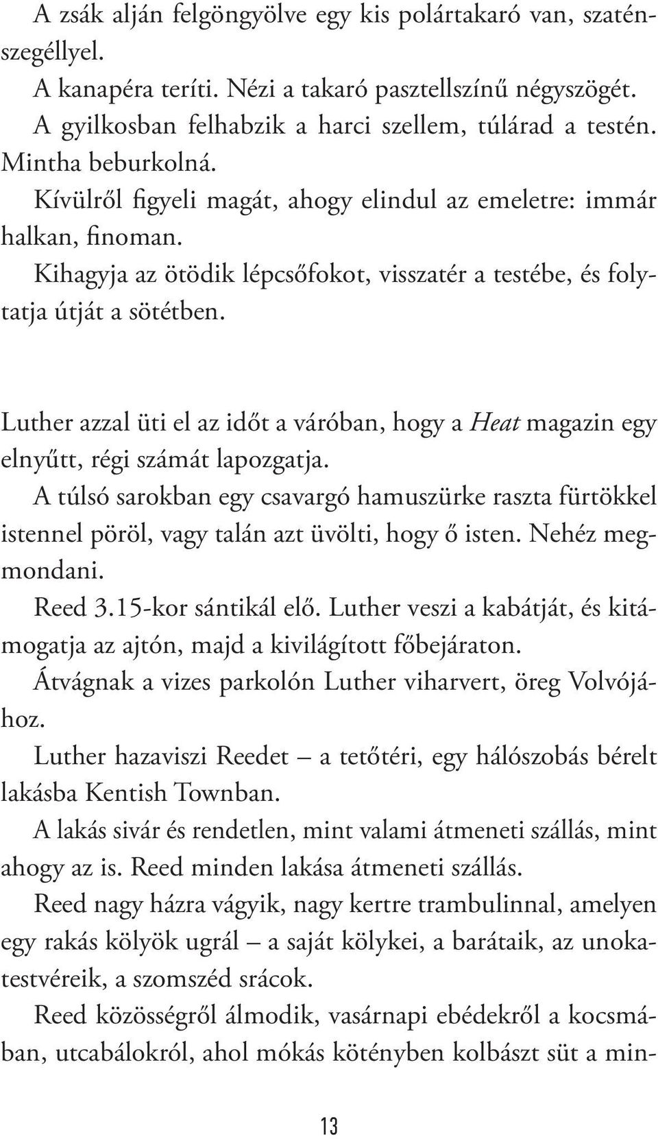 Luther azzal üti el az időt a váróban, hogy a Heat magazin egy elnyűtt, régi számát lapozgatja.